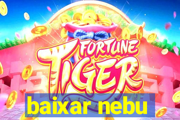 baixar nebu